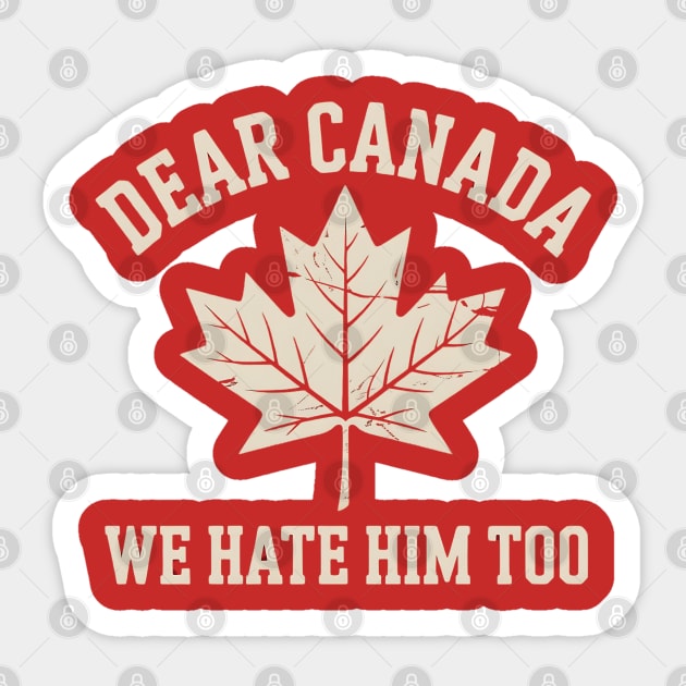 Dear-Canada-We-Hate-Him-Too Sticker by Creatifly Graphic Tees